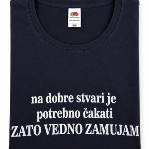 Majica - na dobre stvari je potrebno čakati zato vedno zamujam