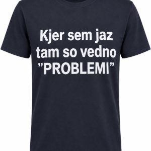 Majica - Kjer sem jaz tam so vedno problemi
