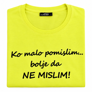 Majica - Ko malo pomislim...bolje da NE MISLIM!