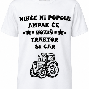 Majica - Nihče ni popoln ampak če voziš traktor si car